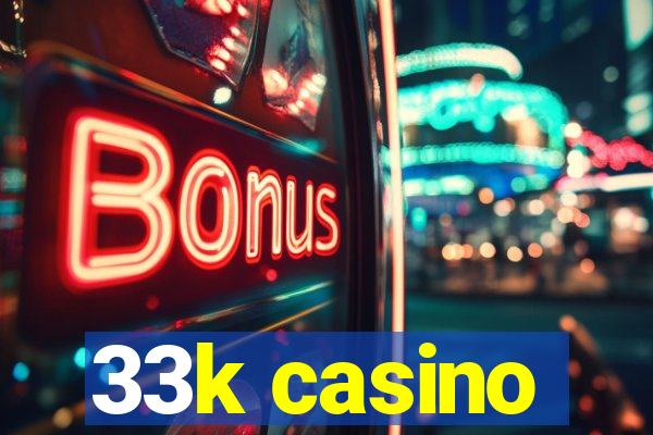 33k casino